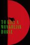 To Kill a Mongolian Horse (2025) Sub Indonesia